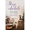 Stay Awhile: Advent Lessons in Divine Hospitality