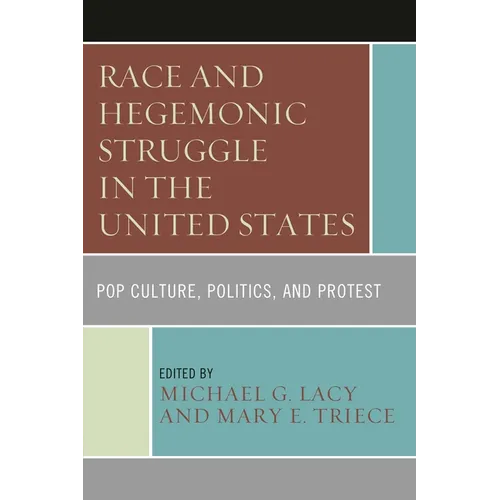 Race and Hegemonic Struggle in the United States: Pop Culture, Politics, and Protest