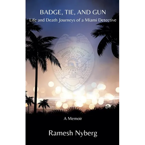 Badge, Tie, and Gun: Life and Death Journeys of a Miami Detective
