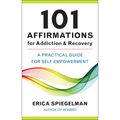 101 Affirmations for Addiction & Recovery: A Practical Guide for Self-Empowerment