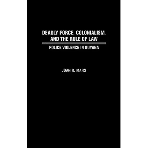 Deadly Force, Colonialism, and the Rule of Law: Police Violence in Guyana