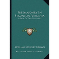 Freemasonry In Staunton, Virginia: A Saga Of Two Centuries