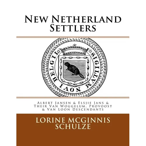 New Netherland Settlers: Albert Jansen & Elsjie Jans & Their Van Woggelum, Provoost & Van Loon Descendants