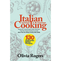 Italian Cooking: 130 Authentic Homemade Italian Recipes That Are Quick & Easy to Cook (And That The Whole Family Will LOVE)!