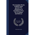 The Complete Works of Mark Twain [pseud.] The Adventures of Huckleberry Finn Vol. 11 Volume ELEVEN (11)