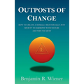 Outposts of Change: How To Create A Morally Rich Socially Just Society In Harmony With Nature And Why We Must