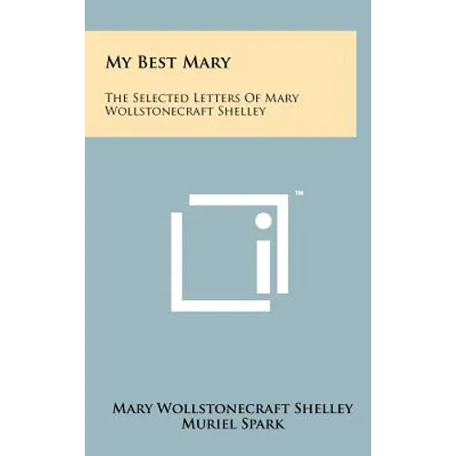 My Best Mary: The Selected Letters of Mary Wollstonecraft Shelley