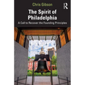 The Spirit of Philadelphia: A Call to Recover the Founding Principles