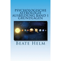 Psychologische Astrologie - Ausbildung Band 1 - Grundlagen: Einführung - Die 12 astrologischen Grundenergien - Aufbau des Horoskops - Aspekte