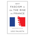Why Fascism Is on the Rise in France: From Macron to Le Pen