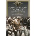 Women at Work in World Wars I and II: Factories, Farms and the Military and Civil Services