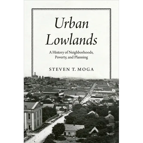 Urban Lowlands: A History of Neighborhoods, Poverty, and Planning