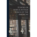 Echoes of Africa in Folk Songs of the Americas