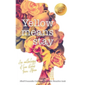Yellow Means Stay: An anthology of love stories from Africa