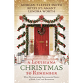A Louisiana Christmas to Remember: Three Heartwarming, Interconnected Stories of Faith, Love, and Restoration