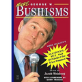 More George W. Bushisms: More of Slate's Accidental Wit and Wisdom of Our Forty-Third President