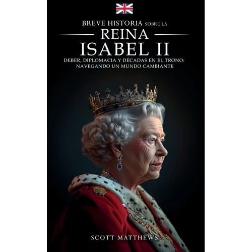 Breve historia sobre la Reina Isabel II - Deber, diplomacia y décadas en el trono: Navegando un mundo cambiante