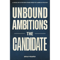 Unbound Ambitions: The Candidate: A Political Thriller