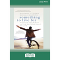 Something To Live For: Finding Your Way In The Second Half of Life (16pt Large Print Edition)