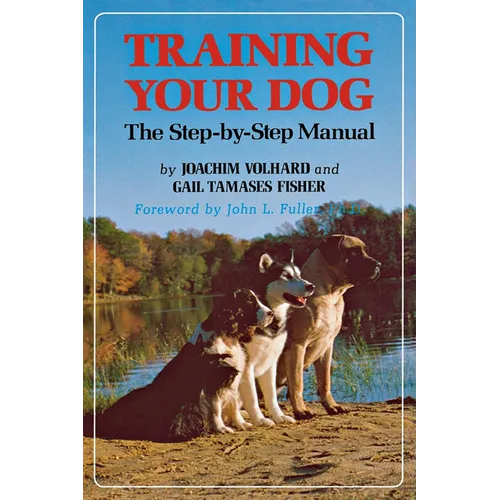 Training Your Dog: The Step-By-Step Manual