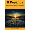 It Depends: Writing on Technology Leadership 2012-2022