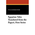 Egyptian Tales Translated from the Papyri, First Series