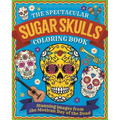 The Spectacular Sugar Skulls Coloring Book: Stunning Images from the Mexican Day of the Dead