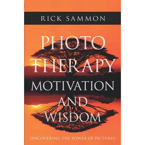 Photo Therapy Motivation and Wisdom: Discovering the Power of Pictures