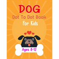 Dog Dot to Dot Book For Kids Ages 8-12: Connect the dot Activities for Learning