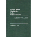 United States Magistrates in the Federal Courts: Subordinate Judges