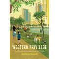 Western Privilege: Work, Intimacy, and Postcolonial Hierarchies in Dubai
