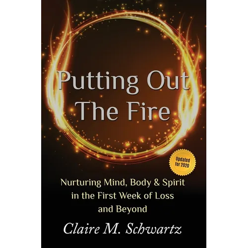 Putting Out the Fire: Nurturing Mind, Body and Spirit in the First Week of Loss and Beyond