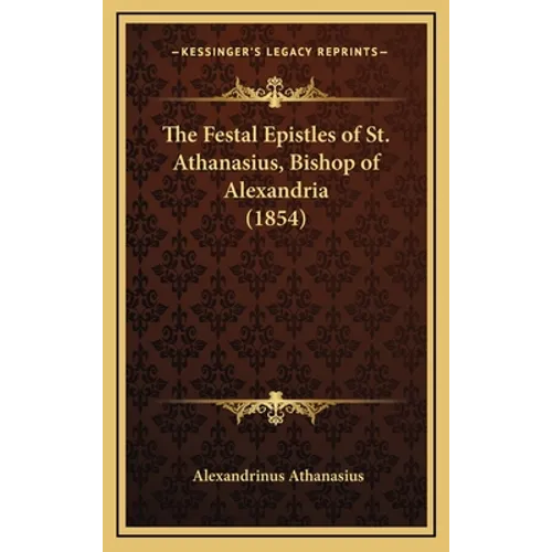 The Festal Epistles of St. Athanasius, Bishop of Alexandria (1854)