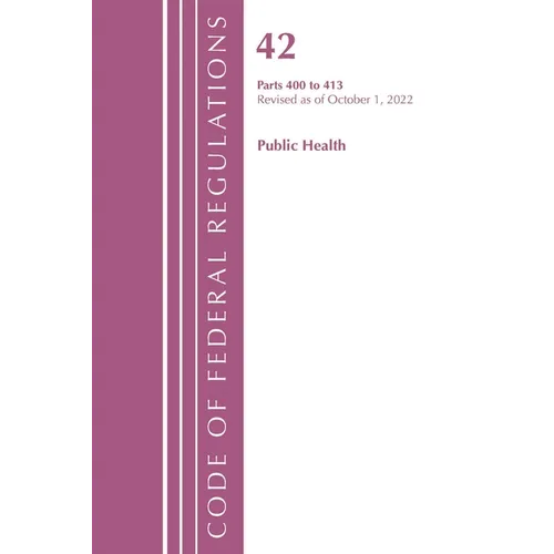 Code of Federal Regulations, Title 42 Public Health 400-413, Revised as of October 1, 2022