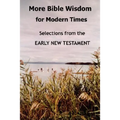More Bible Wisdom for Modern Times: Selections from the Early New Testament