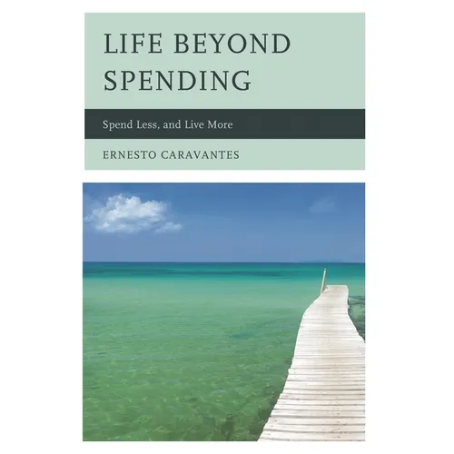 Life Beyond Spending: Spend Less, and Live More