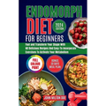 Endomorph Diet for Beginners 2024: Fuel Your Body, Transform Your Shape with 60 Delicious Recipes and Easy-To-Incorporate Exercises to Activate Your M