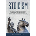 Stoicism: The Manual of Ancient Stoic Philosophy as a Way of Modern Life - A Beginner's Guide to Develop Mindset Through Critical Thinking and Self-Di