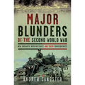Major Blunders of the Second World War: New Insights Into Mistakes and Their Consequences