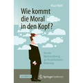 Wie Kommt Die Moral in Den Kopf?: Von Der Werteerziehung Zur Persönlichkeitsförderung