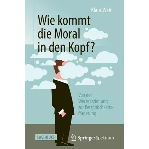 Wie Kommt Die Moral in Den Kopf?: Von Der Werteerziehung Zur Persönlichkeitsförderung - Paperback