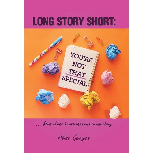 Long Story Short: YOU'RE NOT THAT SPECIAL: ... And other harsh lessons in adulting.