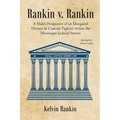 Rankin v. Rankin: A Male's Perspective of an Elongated Divorce and Custody Fight(s) within the Mississippi Judicial System