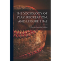 The Sociology of Play, Recreation, and Leisure Time