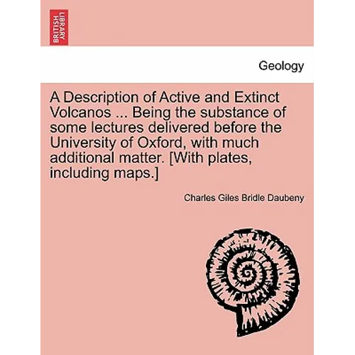 A Description of Active and Extinct Volcanos ... Being the substance of some lectures delivered before the University of Oxford, with much additional
