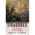 Tiradores: Missions and the Men of the Philippine's Light Reaction Regiment