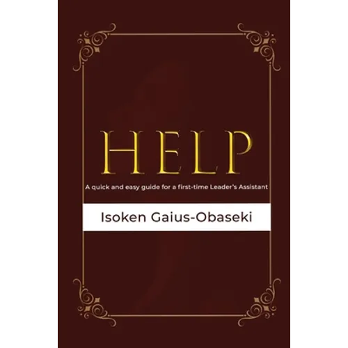 Help: A Quick and Easy Guide For A First-time Leader's Assistant