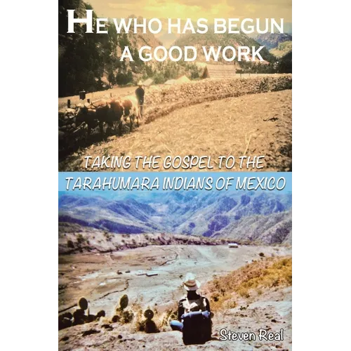 He Who Has Begun A Good Work: Taking the Gospel to the Tarahumara Indians of Mexico