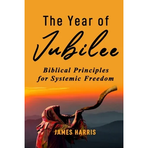 The Year of Jubilee: Biblical Principles for Systemic Freedom