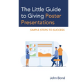The Little Guide to Giving Poster Presentations: Simple Steps to Success